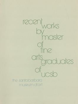 Item #71-0770 Recent Works by Master of Fine Art Graduates of UCSB. Exhibition at the Santa...