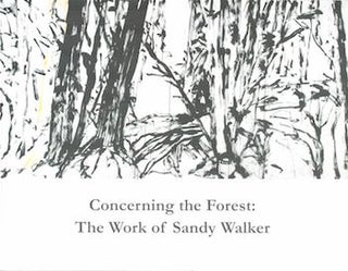 Item #71-0867 Concerning the Forest: The Work of Sandy Walker- An Exhibition of Paintings,...
