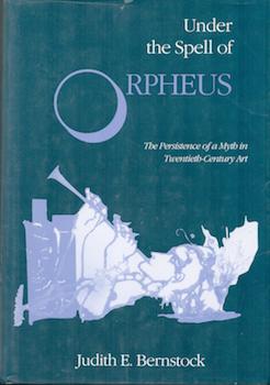 Item #71-0893 Under the Spell of Orpheus: The Persistence of a Myth in Twentieth-Century Art. Judith E. Bernstock, Peter Selz, Foreward.