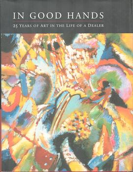 Item #71-0903 In Good Hands: 25 Years of Art in the Life of a Dealer. Achim Moeller Fine Art, New...