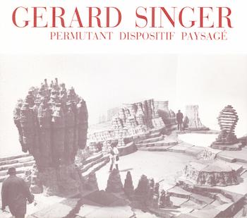 Abadie, Daniel - Gerard Singer: Permutant Dispositif Paysage. Exhibition at Galerie Jeanne Bucher, Paris, 28 January - 26 February 1983