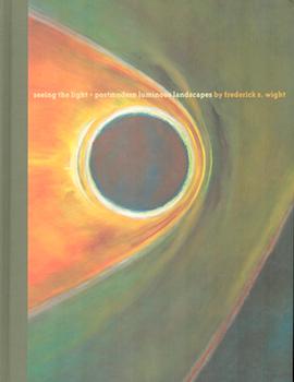 Item #71-1625 Seeing the Light - Postmodern Luminous Landscapes by Frederick S. Wight. Exhibition...