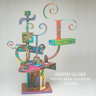 Item #71-1678 Joseph Slusky Painted Metal Sculpture 1977-2012. Andy Brumer, Essay