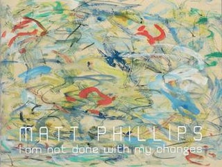 Item #71-1768 Matt Phillips: I am not done with my changes. Exhibition at Meyerovich Gallery, 10...