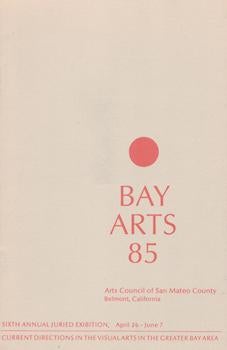 Item #71-1821 Bay Arts ‘85. Sixth Annual Juried Exhibition. 26 April - 7 June 1985. Graham W....