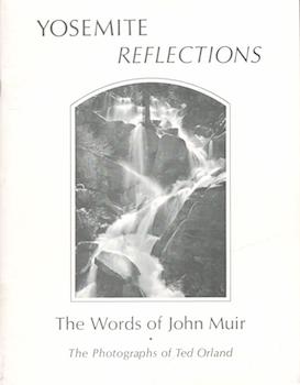 Item #71-1826 Yosemite Reflections. The Words of John Muir. The Photographs of Ted Orland....
