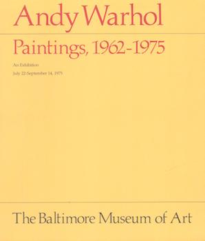 Item #71-1840 Andy Warhol: Paintings, 1962-1975. Exhibition at The Baltimore Museum of Art, 22 July - 14 September 1975. Tom L. Freudenheim, Brenda Richardson, Director, Curator.