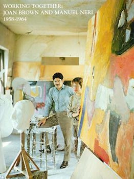 Item #71-1894 Working Together: Joan Brown and Manuel Neri, 1958-1964. (Exhibition at The Wiegand...