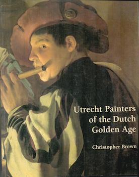 Item #71-1935 Utrecht Painters of the Dutch Golden Age. Christopher Brown