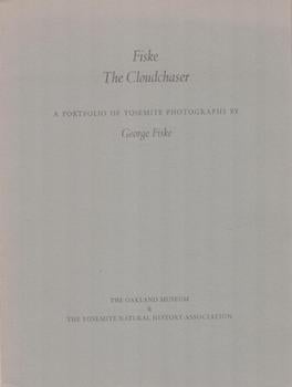 Item #71-2081 Fiske: The Cloudchaser. A Portfolio of Yosemite Photographs by George Fiske. Twelve...