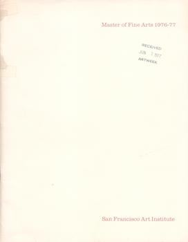 Item #71-2086 Master of Fine Arts 1976-77. (The catalogue represents the work of 35 graduates who were awarded the degree of Master of Fine Arts on May 22, 1977). Roy Ascott, San Francisco Art Institute, Intro.