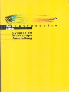 Item #71-2153 Der Entfesselte Blick. Symposium Workshops Ausstellung. Gerhard Johann Lischka,...