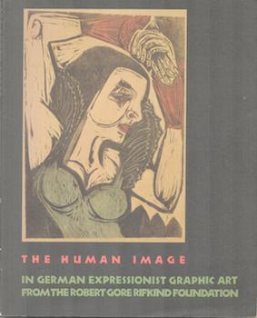 Item #71-2181 The Human Image in German Expressionist Graphic Art from the Robert Gore Rifkind...