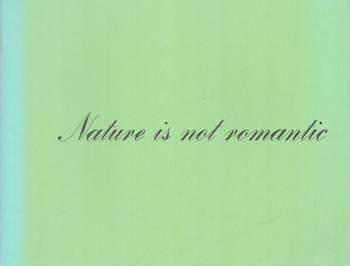 Item #71-2251 Nature is not romantic. (Exhibition at The Bertha and Karl Leubsdorf Art Gallery, Hunter College of The City University of New York, 30 March - 15 May 1999). Tracy L. Adler, Heidi Zuckerman Jacobson.