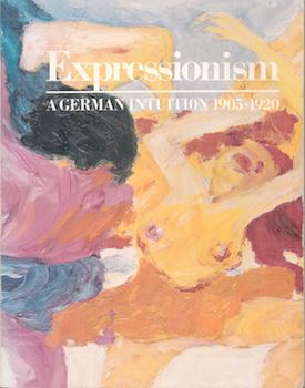 Item #71-2719 Expressionism: A German Intuition 1905-1920. Paul Vogt, Horst Keller, Martin Urban,...