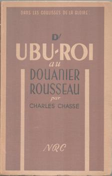 Chasse, Charles - Dans Les Coulisses de la Gloire: D'Ubu-Roi Au Douanier Rousseau