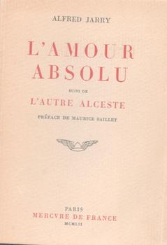 Item #71-3274 L’Amour Absolu. Suivi de L’Autre Alceste. Alfred Jarry
