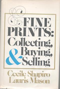 Item #71-4502 Fine Prints: Collecting, Buying, and Selling. Cecile Shapiro, Lauris Mason