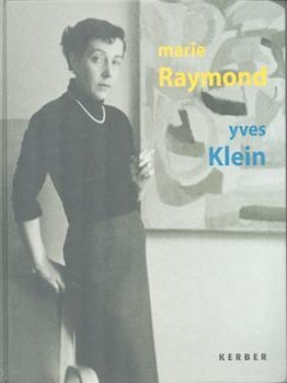 Item #71-4624 Marie Raymond. Yves Klein. Marie Raymond, Yves Klein, Robert Fleck, Beate Reifenscheid