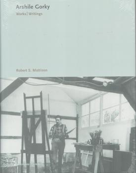 Item #71-4628 Arshile Gorky. Works/Writings. Arshile Gorky, Robert S. Mattson