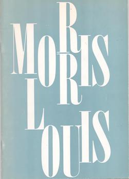 Item #71-4887 Morris Louis, 1912 - 1962: Memorial Exhibition, Paintings from 1954 - 1960....