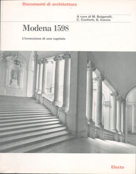 Item #71-4969 Modena 1598. L’invenzione di una capitale. C. Conforti, G. Curcio, M. Bulgarelli