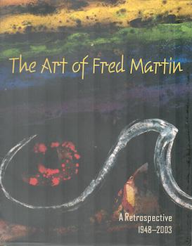 Item #71-5068 A Retrospective: The Art of Fred Martin 1948 - 2003. (Exhibition at the Oakland...