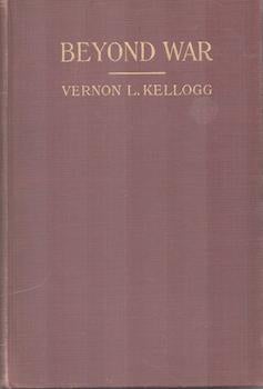 Kellogg, Vernon Lyman; Bohemian Club (SF) - Beyond War, a Chapter in the Natural History of Man
