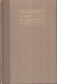 Item #71-5119 California, Romantic and Resourceful. John F. Davis, Bohemian Club, SF