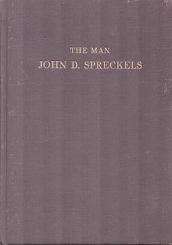 Item #71-5153 The Man John D. Spreckels. H. Austin Adams, M. A., Bohemian Club, SF