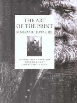 Item #71-5537 The Art of the Print: Rembrandt to Warhol. Acquisitions from the Gordon Gilkey...