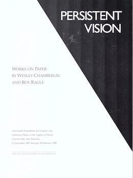 Item #71-5580 Persistent Vision: Works on Paper by Wesley Chamberlin and Roy Ragle. (Exhibition...