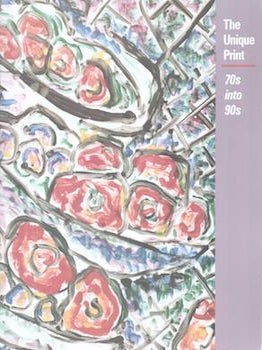 Item #71-7555 The Unique Print: 70s into 90s. (Exhibition at the Museum of Fine Arts, Boston, the...