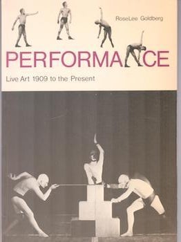 Item #71-8330 Performance Live Art 1909 to the present. Roselee Goldberg