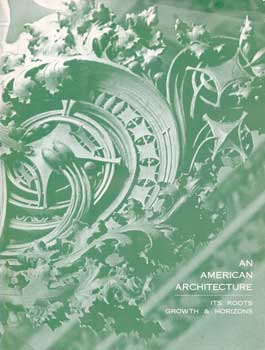 Item #73-0375 An American Architecture: Its Roots, Growth & Horizons. Milwaukee Art Center