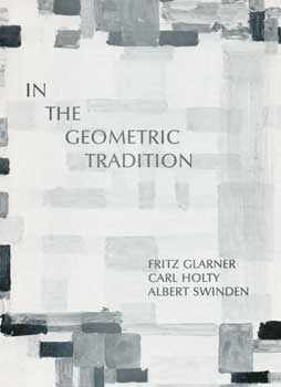 Item #73-0394 In The Geometric Tradition. Carol Holty Fritz Glarner, Albert Swinden