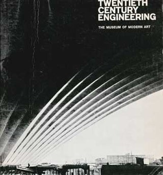 Item #73-0408 Twentieth Century Engineering , The Museum of Modern Art. New York The Museum of...