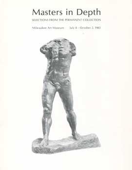 Item #73-0552 Masters in Depth Selections From the Permanent Collection July 18 - October 2, 1983. Auguste Rodin et. al.