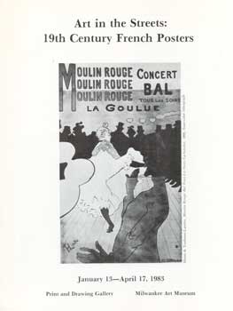 Item #73-0634 Art in the Streets: 19th Century French Posters January 13 - April 17, 1983....