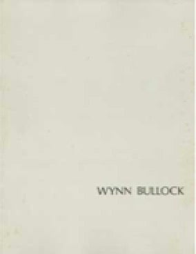 Item #73-1191 Wynn Bullock: Photographs. Wynn Bullock, Barbara Bullock John Humphrey, fwd