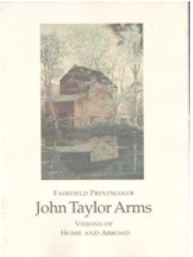 Item #73-1192 Fairfield Printmaker John Taylor Arms: Visions of Home and Abroad. John Taylor...