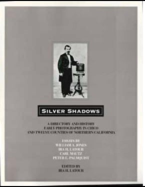 Item #73-1197 Silver Shadows: A Directory and History Early Photography in Chico and Twelve...