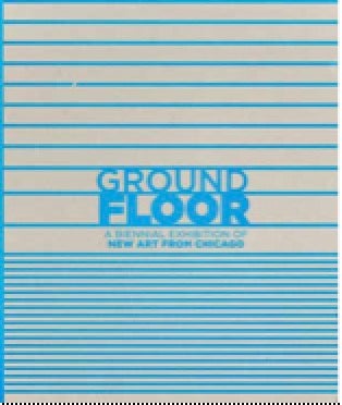 Item #73-1202 Ground Floor: A Biennial Exhibition of New Art from Chicago. Hyde Park Art Center