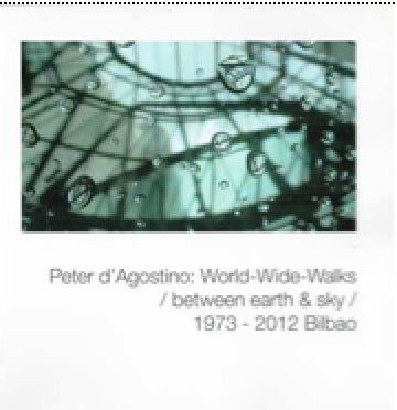 D'Agostino, Peter - Peter D'Agostino: World-Wide-Walks / between Earth & Sky / 1973 - 2012 Bilbao
