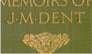 Item #73-1247 The Memoirs of J.M. Dent 1849-1926. J. M. Dent, Hugh R. Dent, fwd