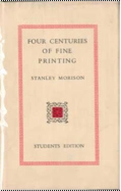Item #73-1253 Four Centuries of Fine Printing (Student's Edition). Stanley Morison