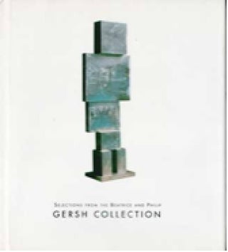 Item #73-1312 Selections from the Beatrice and Philip Gersh Collection. Museum of Contemporary...