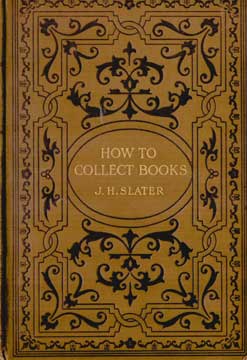 Item #73-1551 How to Collect Books. J. Herbert Slater