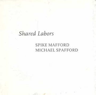 Item #73-1587 Shared Labors. Spike Mafford, Michael Spafford