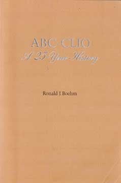 Item #73-2510 ABC-Clio: A 25 Year History. Ronald J. Boehm